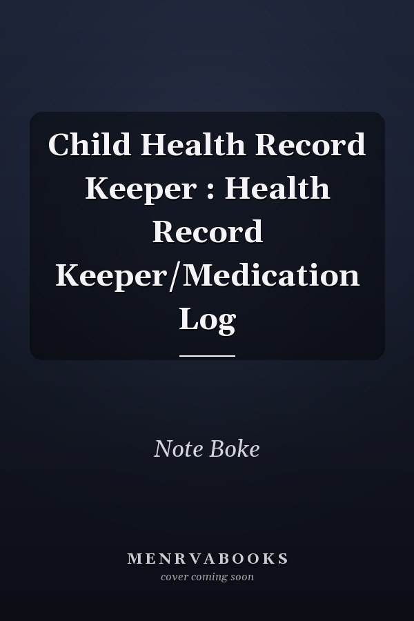 Child Health Record Keeper : Health Record Keeper/Medication Log