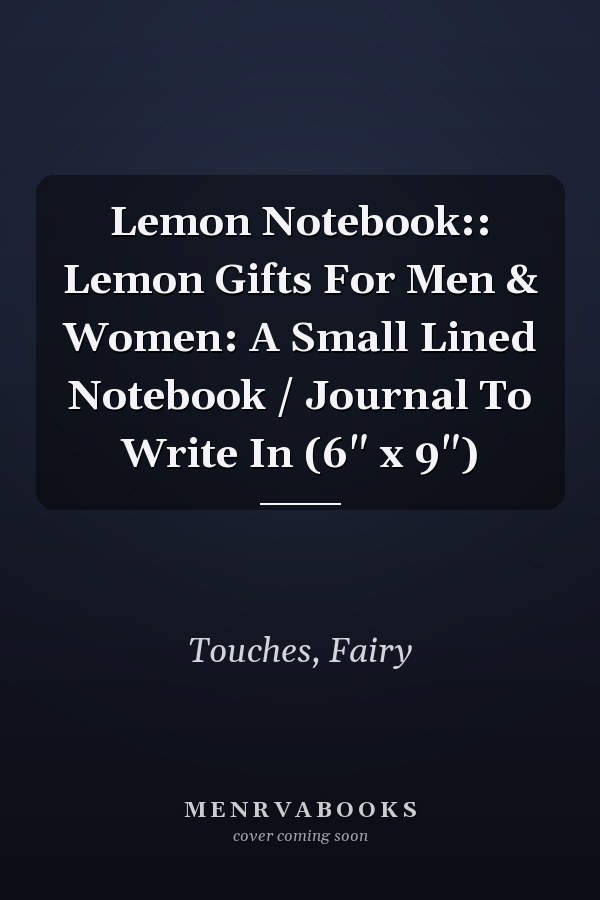 Lemon Notebook:: Lemon Gifts For Men & Women: A Small Lined Notebook / Journal To Write In (6" x 9")