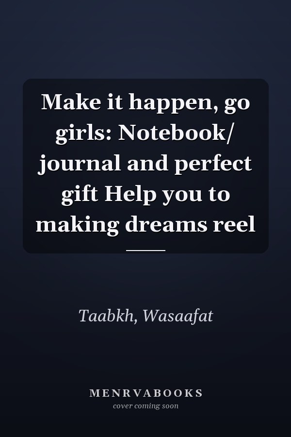 Make it happen, go girls: Notebook/ journal and perfect gift Help you to making dreams reel