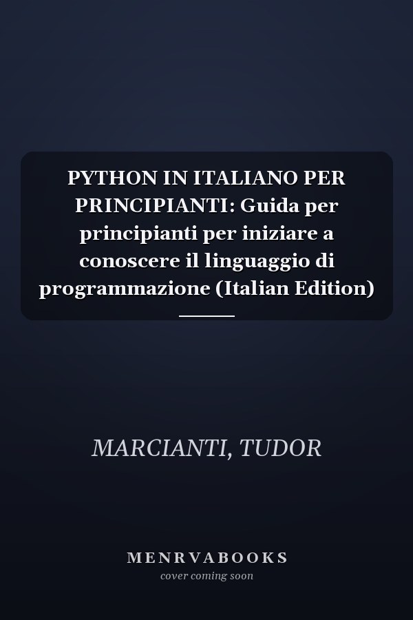 PYTHON IN ITALIANO PER PRINCIPIANTI: Guida per principianti per iniziare a conoscere il linguaggio di programmazione (Italian Edition)