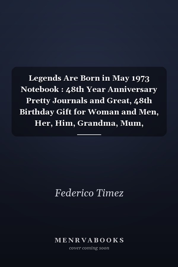 Legends Are Born in May 1973 Notebook : 48th Year Anniversary Pretty Journals and Great, 48th Birthday Gift for Woman and Men, Her, Him, Grandma, Mum, Husband, Wife, Friends, Funny Gifts for 48 Year Old Girls and Boys, Funny Card Alternative 6X9