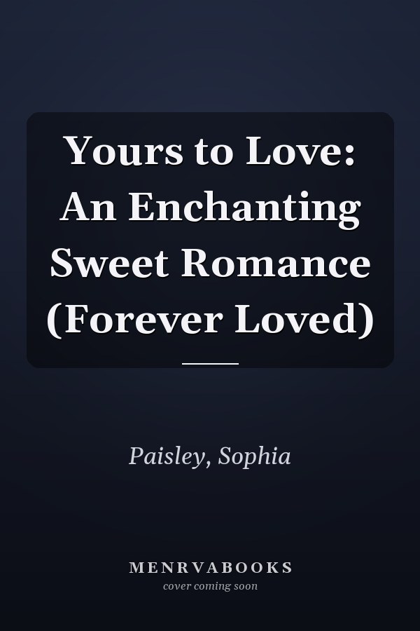 Yours to Love: An Enchanting Sweet Romance (Forever Loved)