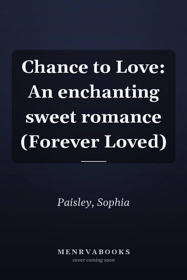 Chance to Love: An enchanting sweet romance (Forever Loved)