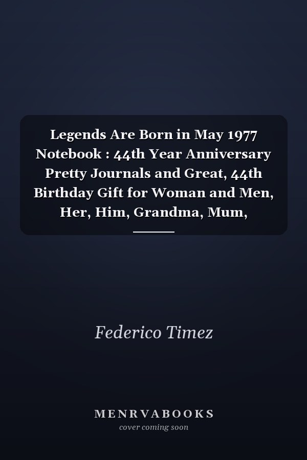 Legends Are Born in May 1977 Notebook : 44th Year Anniversary Pretty Journals and Great, 44th Birthday Gift for Woman and Men, Her, Him, Grandma, Mum, Husband, Wife, Friends, Funny Gifts for 44 Year Old Girls and Boys, Funny Card Alternative 6X9