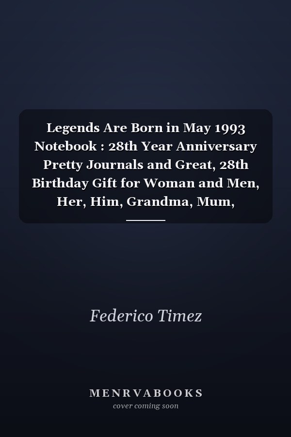 Legends Are Born in May 1993 Notebook : 28th Year Anniversary Pretty Journals and Great, 28th Birthday Gift for Woman and Men, Her, Him, Grandma, Mum, Husband, Wife, Friends, Funny Gifts for 28 Year Old Girls and Boys, Funny Card Alternative 6X9