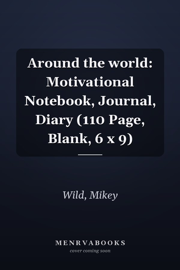 Around the world: Motivational Notebook, Journal, Diary (110 Page, Blank, 6 x 9)