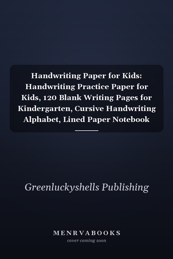 Handwriting Paper for Kids: Handwriting Practice Paper for Kids, 120 Blank Writing Pages for Kindergarten, Cursive Handwriting Alphabet, Lined Paper Notebook with Dashed-Lines 8.5 x 11