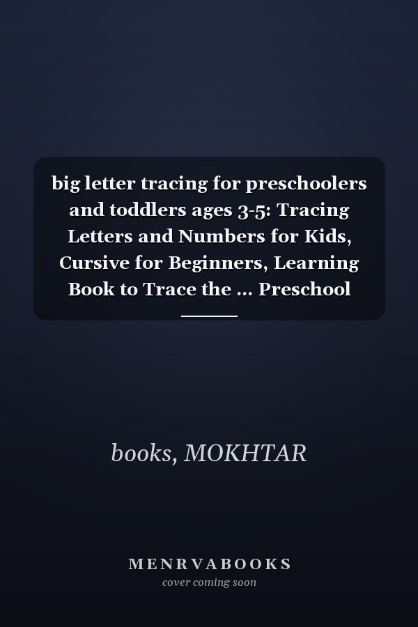 big letter tracing for preschoolers and toddlers ages 3-5: Tracing Letters and Numbers for Kids, Cursive for Beginners, Learning Book to Trace the ... Preschool Learning Activities for 3 year olds