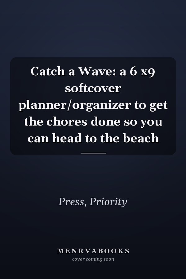 Catch a Wave: a 6 x9 softcover planner/organizer to get the chores done so you can head to the beach