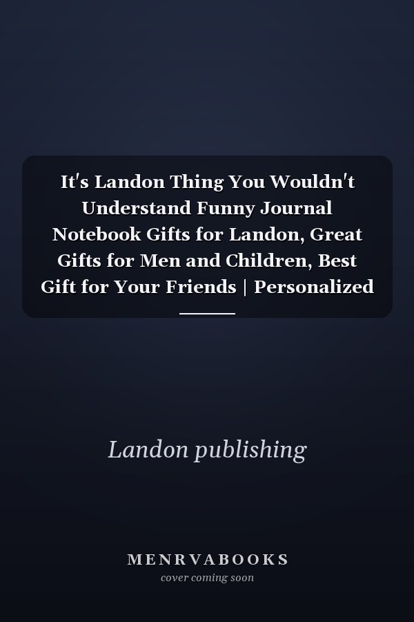 It's Landon Thing You Wouldn't Understand Funny Journal Notebook Gifts for Landon, Great Gifts for Men and Children, Best Gift for Your Friends | Personalized Name Journal for Landon | Gifts for Landon | Size 6x9 | 110 Pages
