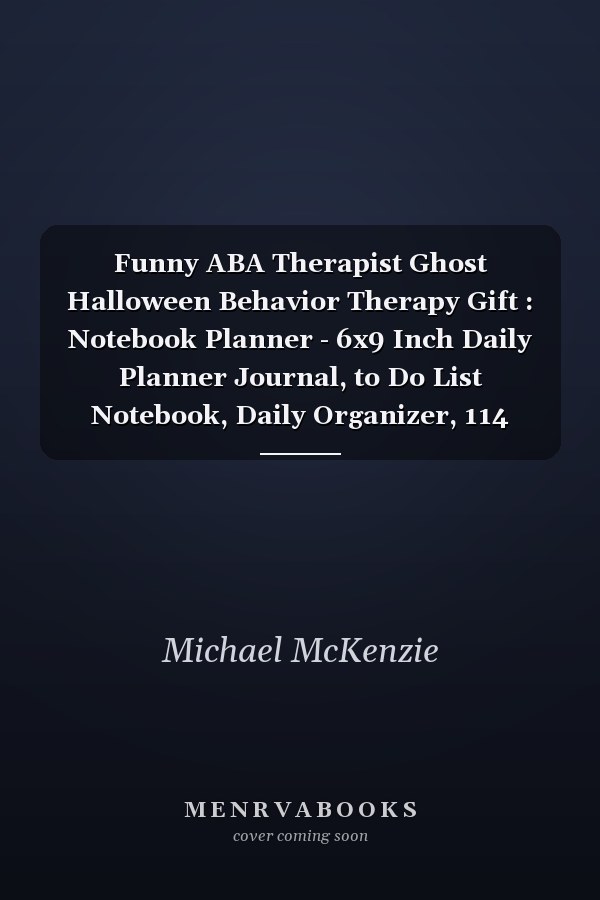Funny ABA Therapist Ghost Halloween Behavior Therapy Gift : Notebook Planner - 6x9 Inch Daily Planner Journal, to Do List Notebook, Daily Organizer, 114 Pages