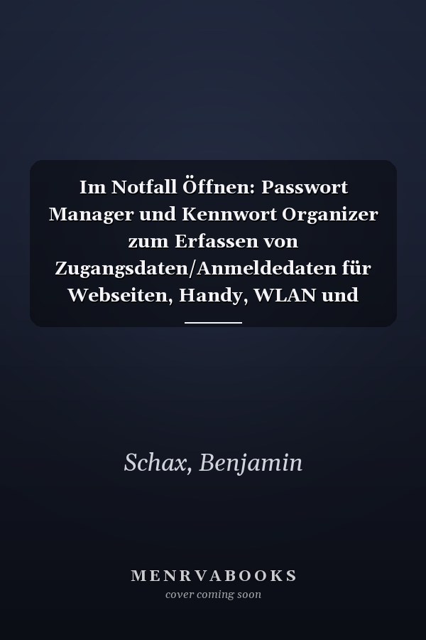 Im Notfall Öffnen: Passwort Manager und Kennwort Organizer zum Erfassen von Zugangsdaten/Anmeldedaten für Webseiten, Handy, WLAN und Kreditkarten - ... und A-Z Register (German Edition)