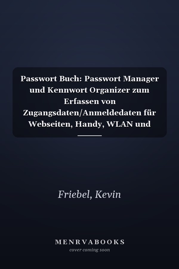 Passwort Buch: Passwort Manager und Kennwort Organizer zum Erfassen von Zugangsdaten/Anmeldedaten für Webseiten, Handy, WLAN und Kreditkarten - Mit Inhaltsverzeichnis und A-Z Register (German Edition)