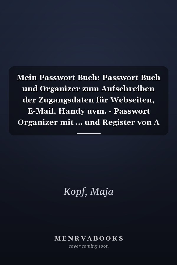 Mein Passwort Buch: Passwort Buch und Organizer zum Aufschreiben der Zugangsdaten für Webseiten, E-Mail, Handy uvm. - Passwort Organizer mit ... und Register von A bis Z (German Edition)