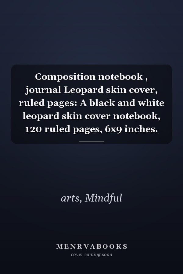 Composition notebook , journal Leopard skin cover, ruled pages: A black and white leopard skin cover notebook, 120 ruled pages, 6x9 inches.