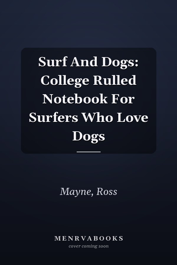 Surf And Dogs: College Rulled Notebook For Surfers Who Love Dogs