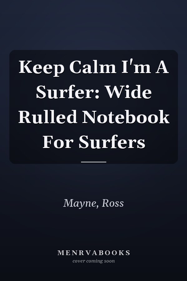 Keep Calm I'm A Surfer: Wide Rulled Notebook For Surfers