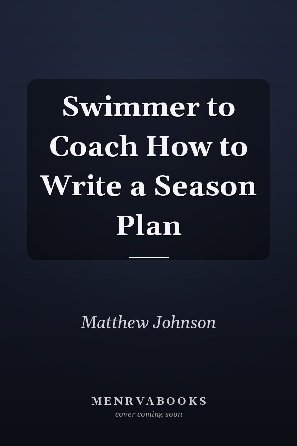 Swimmer to Coach How to Write a Season Plan