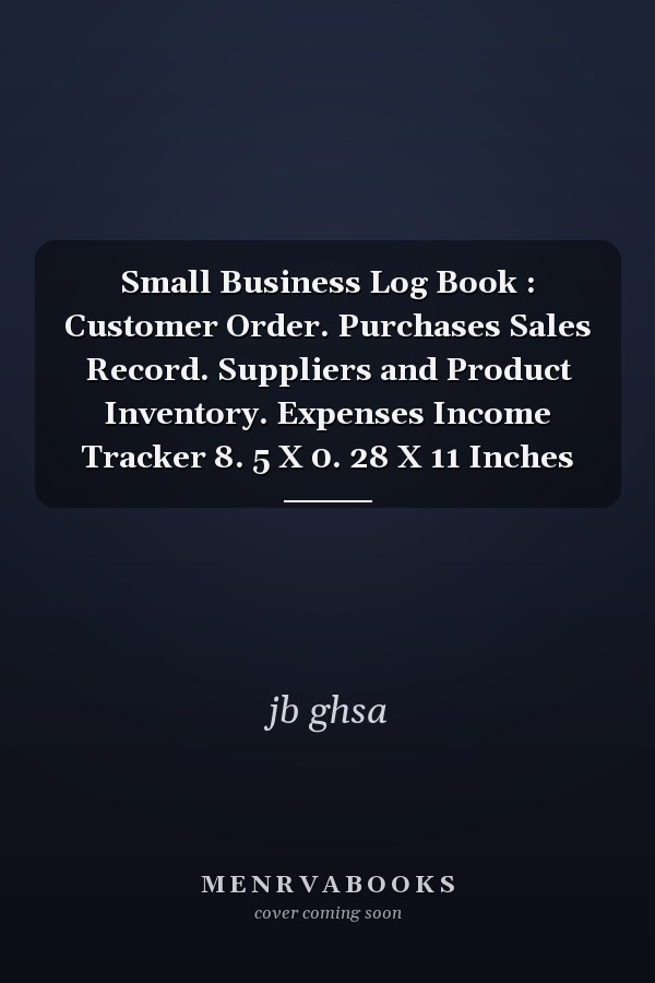Small Business Log Book : Customer Order. Purchases Sales Record. Suppliers and Product Inventory. Expenses Income Tracker 8. 5 X 0. 28 X 11 Inches