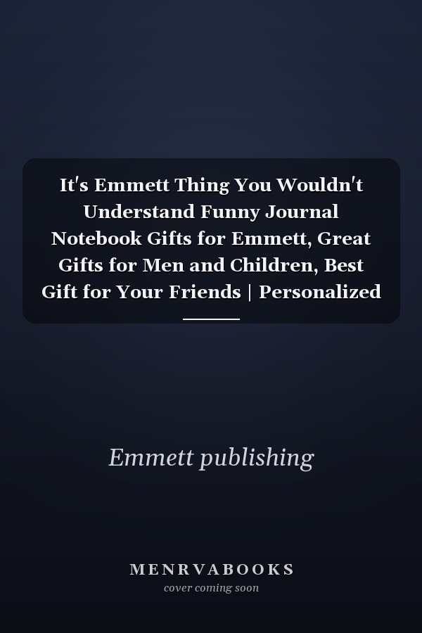 It's Emmett Thing You Wouldn't Understand Funny Journal Notebook Gifts for Emmett, Great Gifts for Men and Children, Best Gift for Your Friends | Personalized Name Journal for Emmett | Gifts for Emmett | Size 6x9 | 110 Pages