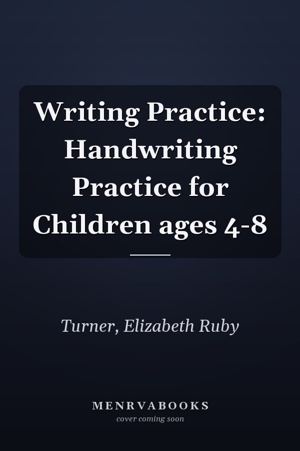 Writing Practice: Handwriting Practice for Children ages 4-8