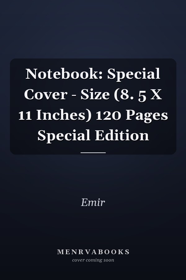 Notebook: Special Cover - Size (8. 5 X 11 Inches) 120 Pages Special Edition