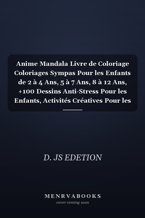 Anime Mandala Livre de Coloriage Coloriages Sympas Pour les Enfants de 2 à 4 Ans, 5 à 7 Ans, 8 à 12 Ans, +100 Dessins Anti-Stress Pour les Enfants, Activités Créatives Pour les Enfants