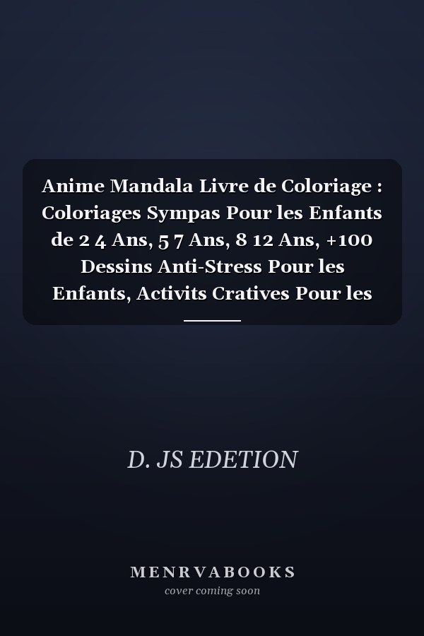 Anime Mandala Livre de Coloriage : Coloriages Sympas Pour les Enfants de 2  4 Ans, 5  7 Ans, 8  12 Ans, +100 Dessins Anti-Stress Pour les Enfants, Activits Cratives Pour les Enfants