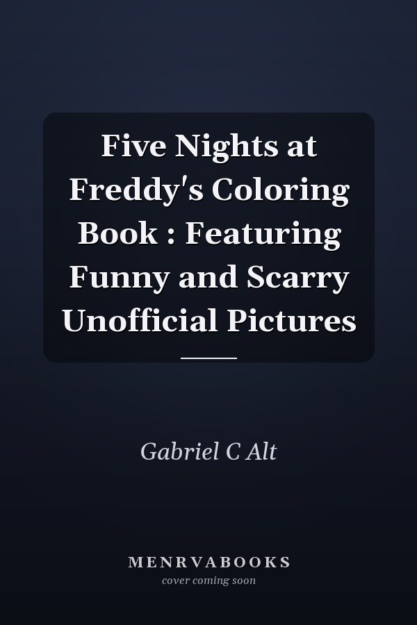 Five Nights at Freddy's Coloring Book : Featuring Funny and Scarry Unofficial Pictures