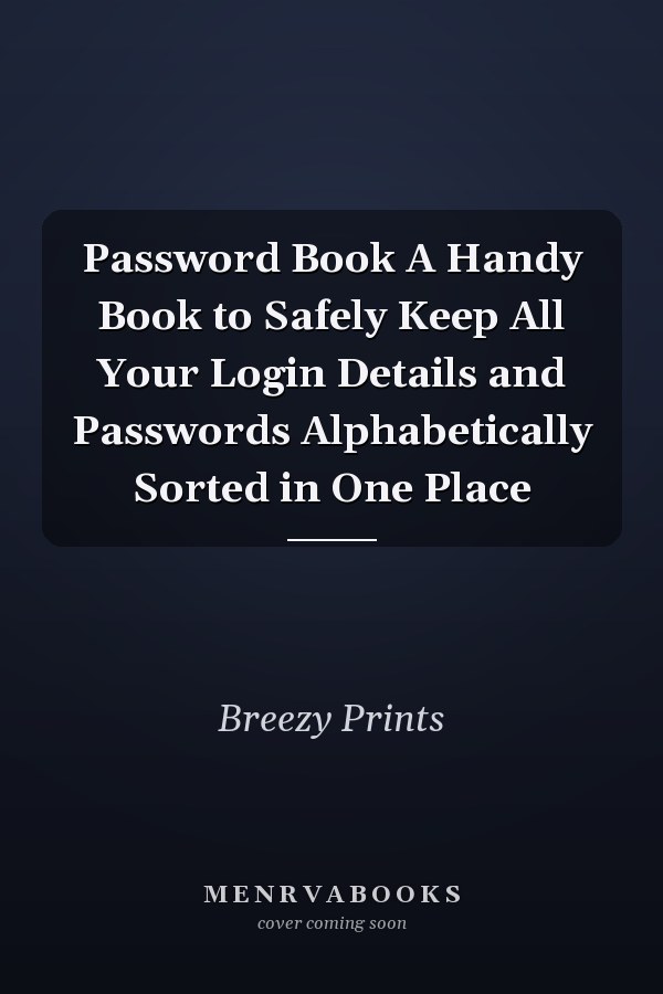 Password Book A Handy Book to Safely Keep All Your Login Details and Passwords Alphabetically Sorted in One Place