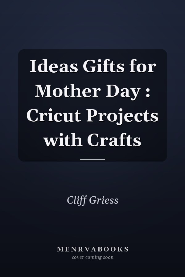 Ideas Gifts for Mother Day : Cricut Projects with Crafts