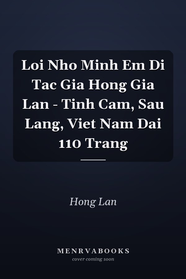 Loi Nho Minh Em Di Tac Gia Hong Gia Lan - Tinh Cam, Sau Lang, Viet Nam Dai 110 Trang