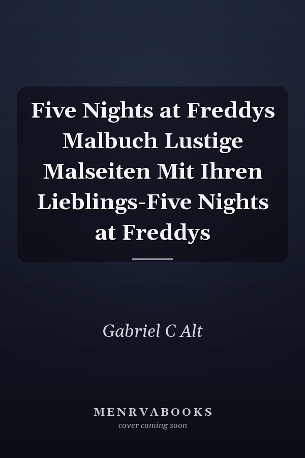 Five Nights at Freddys Malbuch Lustige Malseiten Mit Ihren Lieblings-Five Nights at Freddys