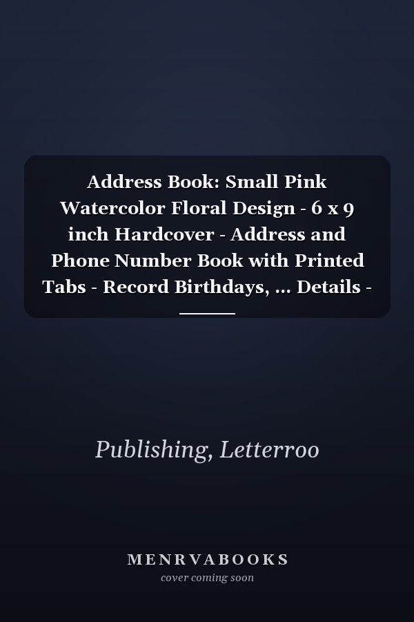 Address Book: Small Pink Watercolor Floral Design - 6 x 9 inch Hardcover - Address and Phone Number Book with Printed Tabs - Record Birthdays, ... Details - Blank Pages for Notes and Passwords