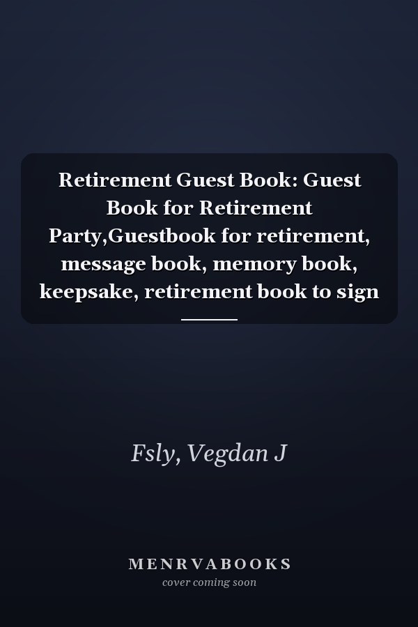 Retirement Guest Book: Guest Book for Retirement Party,Guestbook for retirement, message book, memory book, keepsake, retirement book to sign