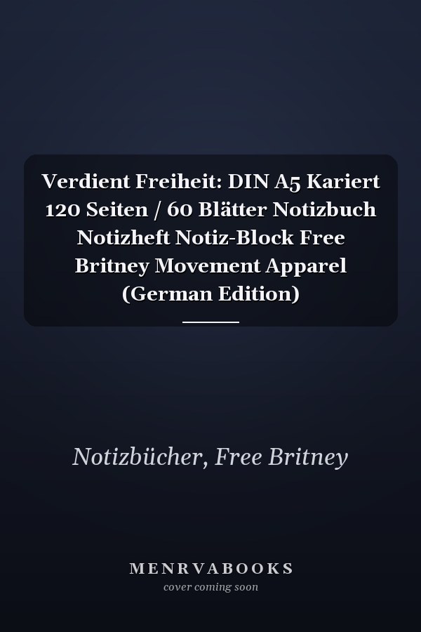Verdient Freiheit: DIN A5 Kariert 120 Seiten / 60 Blätter Notizbuch Notizheft Notiz-Block Free Britney Movement Apparel (German Edition)