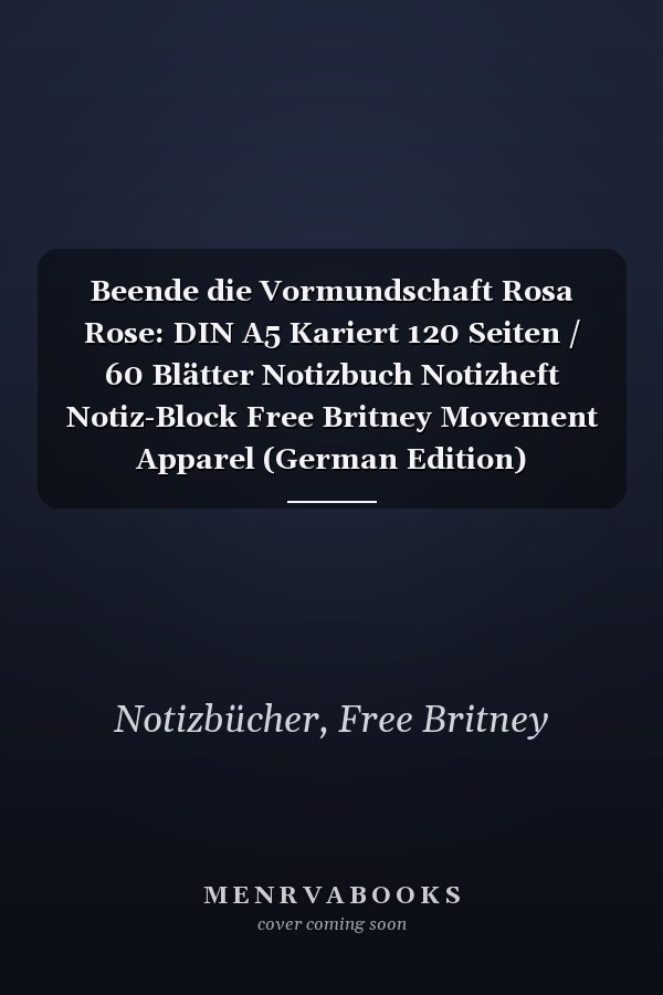 Beende die Vormundschaft Rosa Rose: DIN A5 Kariert 120 Seiten / 60 Blätter Notizbuch Notizheft Notiz-Block Free Britney Movement Apparel (German Edition)