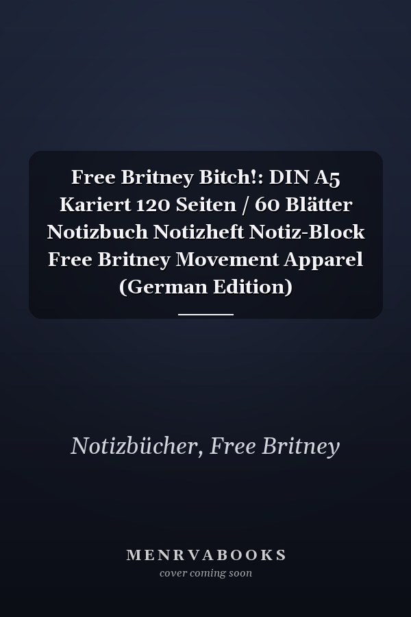 Free Britney Bitch!: DIN A5 Kariert 120 Seiten / 60 Blätter Notizbuch Notizheft Notiz-Block Free Britney Movement Apparel (German Edition)