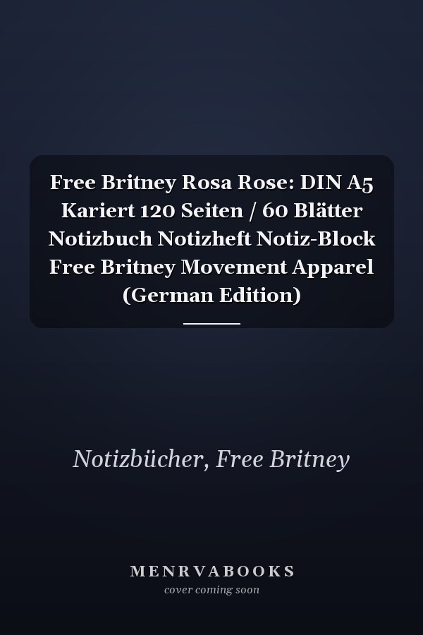 Free Britney Rosa Rose: DIN A5 Kariert 120 Seiten / 60 Blätter Notizbuch Notizheft Notiz-Block Free Britney Movement Apparel (German Edition)
