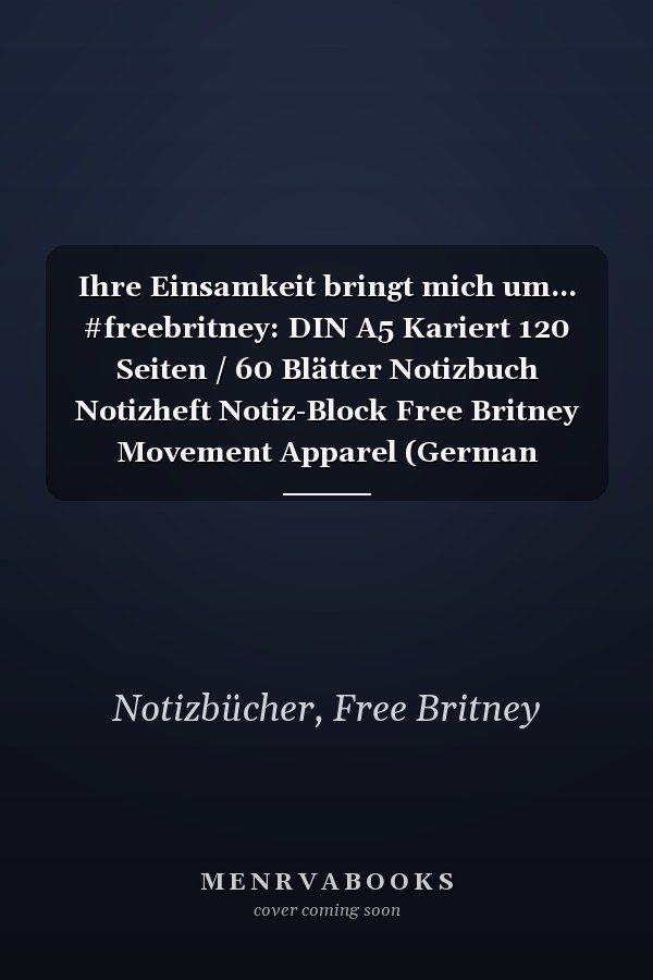 Ihre Einsamkeit bringt mich um... #freebritney: DIN A5 Kariert 120 Seiten / 60 Blätter Notizbuch Notizheft Notiz-Block Free Britney Movement Apparel (German Edition)