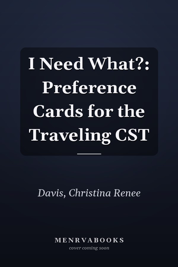 I Need What?: Preference Cards for the Traveling CST