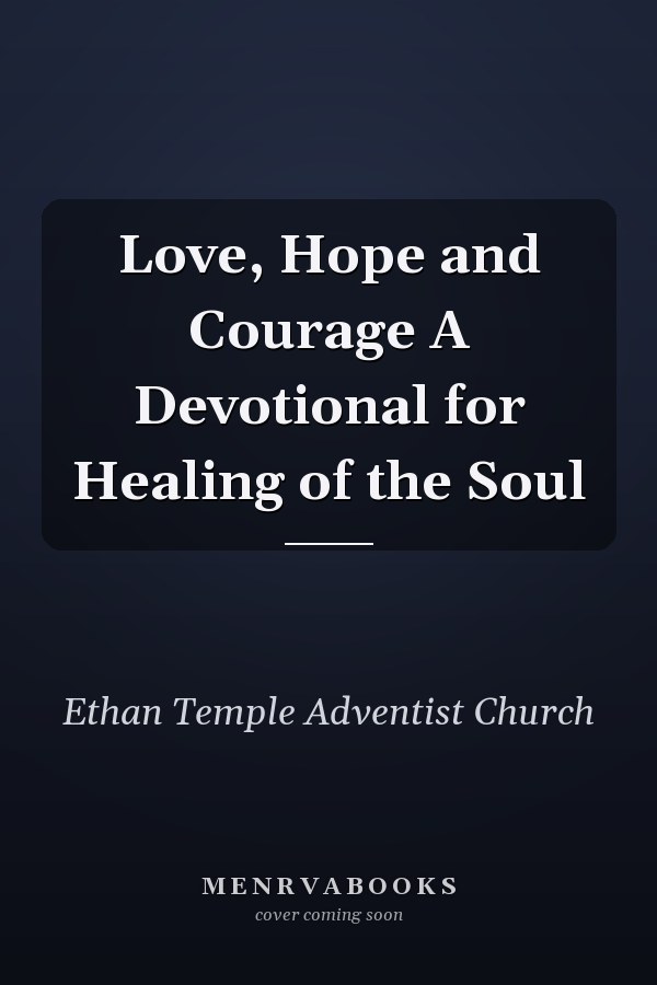 Love, Hope and Courage A Devotional for Healing of the Soul