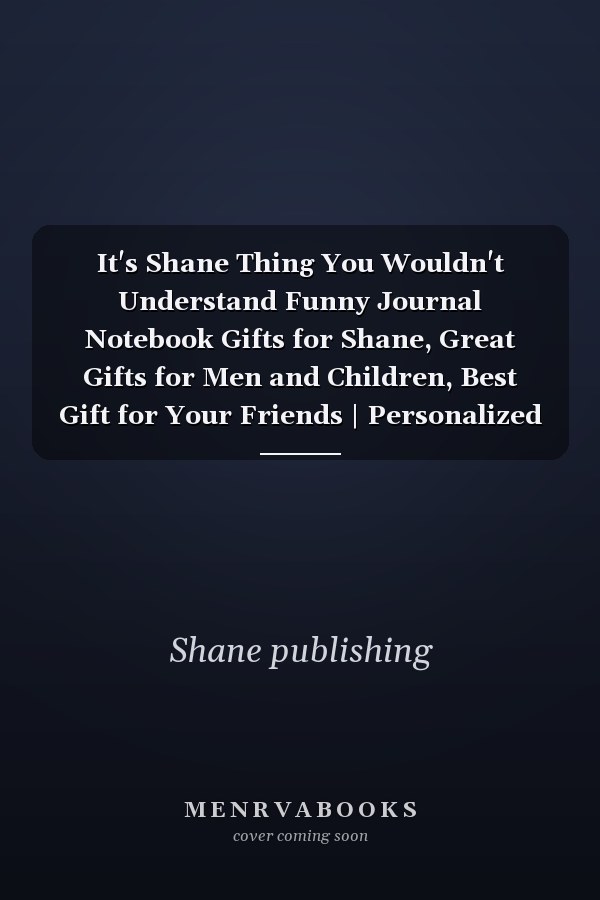 It's Shane Thing You Wouldn't Understand Funny Journal Notebook Gifts for Shane, Great Gifts for Men and Children, Best Gift for Your Friends | Personalized Name Journal for Shane | Gifts for Shane | Size 6x9 | 110 Pages
