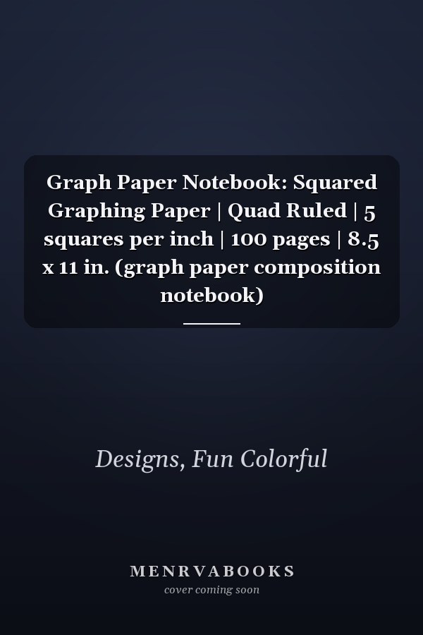 Graph Paper Notebook: Squared Graphing Paper | Quad Ruled | 5 squares per inch | 100 pages | 8.5 x 11 in. (graph paper composition notebook)