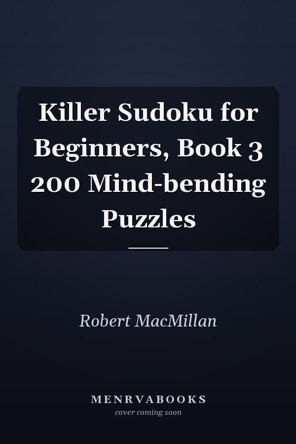 Killer Sudoku for Beginners, Book 3 200 Mind-bending Puzzles