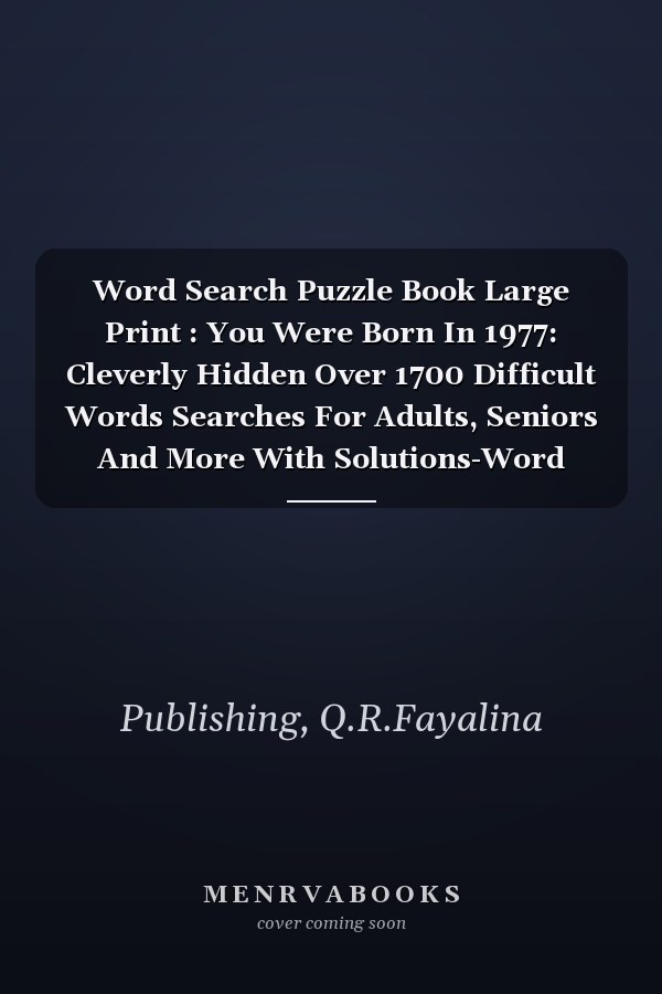 Word Search Puzzle Book Large Print : You Were Born In 1977: Cleverly Hidden Over 1700 Difficult Words Searches For Adults, Seniors And More With Solutions-Word Search Large Print - Vol 15