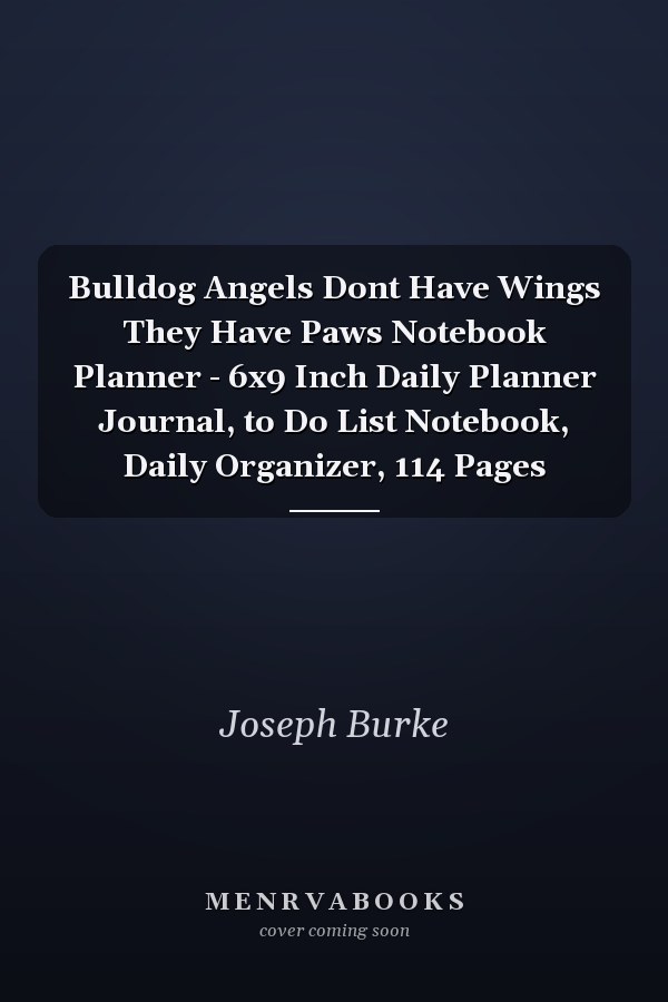 Bulldog Angels Dont Have Wings They Have Paws Notebook Planner - 6x9 Inch Daily Planner Journal, to Do List Notebook, Daily Organizer, 114 Pages