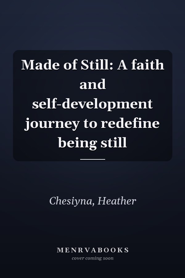 Made of Still: A faith and self-development journey to redefine being still