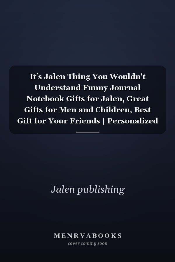 It's Jalen Thing You Wouldn't Understand Funny Journal Notebook Gifts for Jalen, Great Gifts for Men and Children, Best Gift for Your Friends | Personalized Name Journal for Jalen | Gifts for Jalen | Size 6x9 | 110 Pages