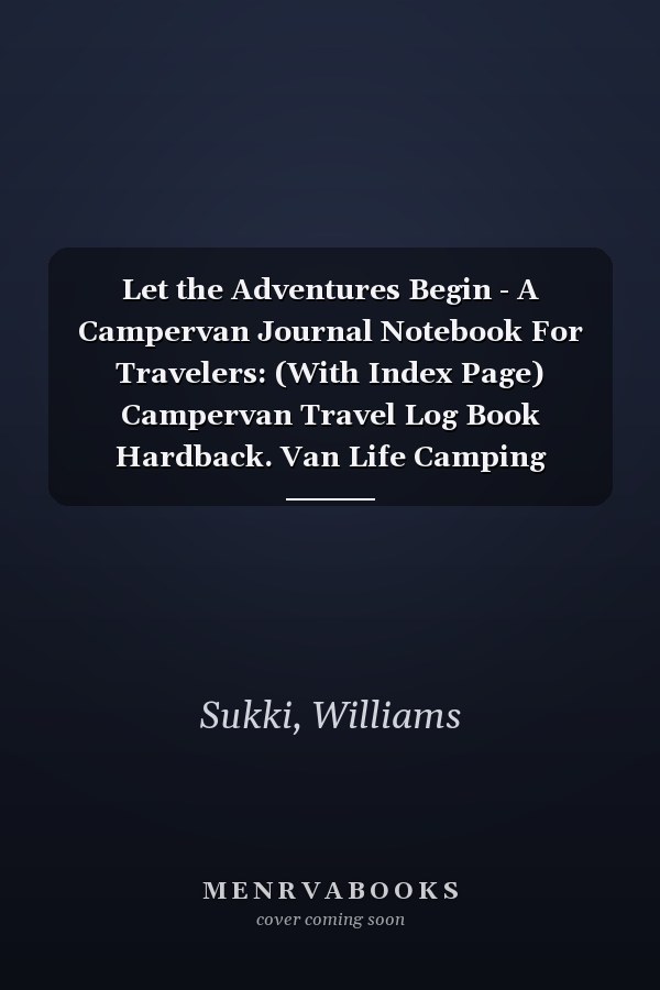 Let the Adventures Begin - A Campervan Journal Notebook For Travelers: (With Index Page) Campervan Travel Log Book Hardback. Van Life Camping Journal ... & Retirement Gifts, Essentials & Accessories